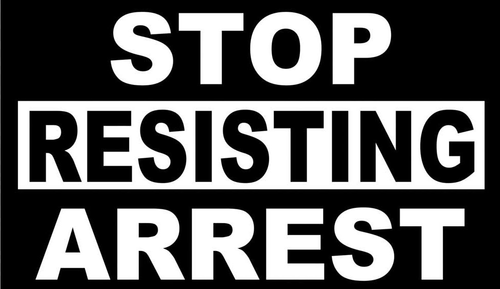 stop resisting arrest