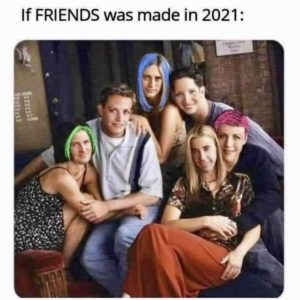 Read more about the article if Friends was made now