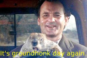 its groundhonk day again