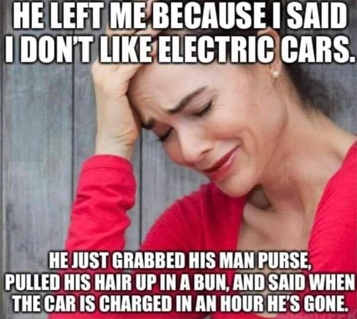 he left me because i dont like electric cars